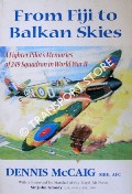From Fiji to Balkan Skies - A Fighter Pilot's Memories of 249 Squadron in World War II by McCAIG, Dennis